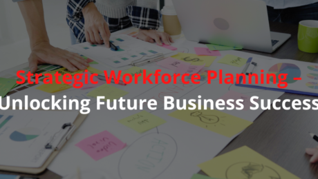 Strategic Workforce Planning – Unlocking Future Business Success