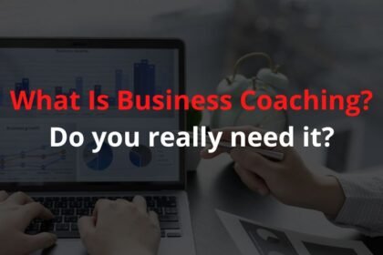 What Is Business Coaching? When To Really Hire A Business Coach?